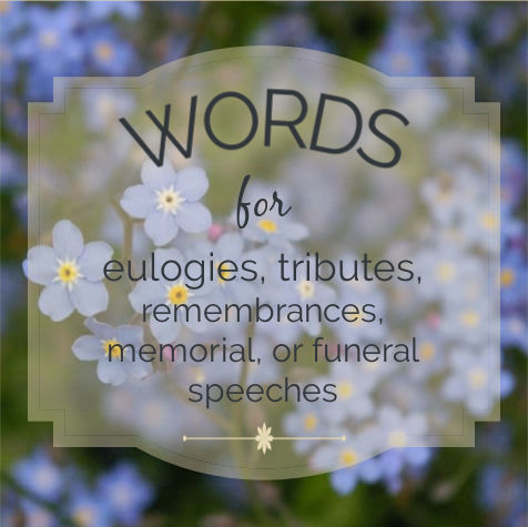 Image: a label with a background of soft blue forget-me-not flowers. Text: words for eulogies, tributes, remembrances, memorials or funeral speeches.
